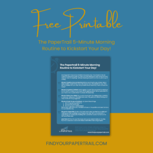 Free Printable: The Papertrail 5-Minute Morning Routine to Kickstart Your Day!